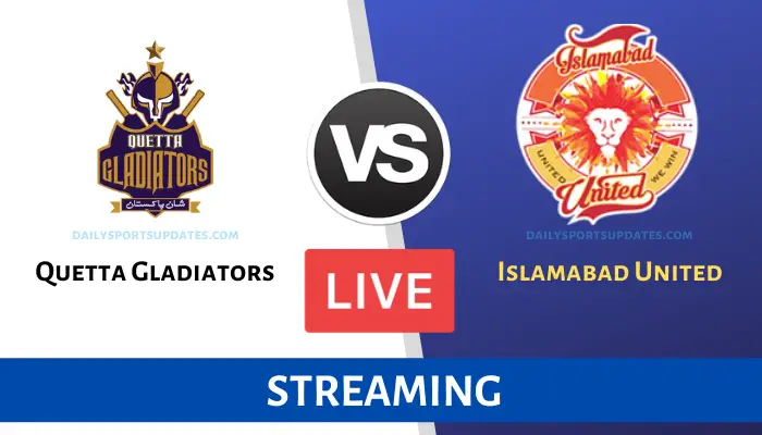 Quetta Gladiators vs Islamabad United Live Streaming