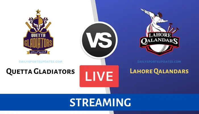 Quetta Gladiators vs Lahore Qalandars Live Streaming