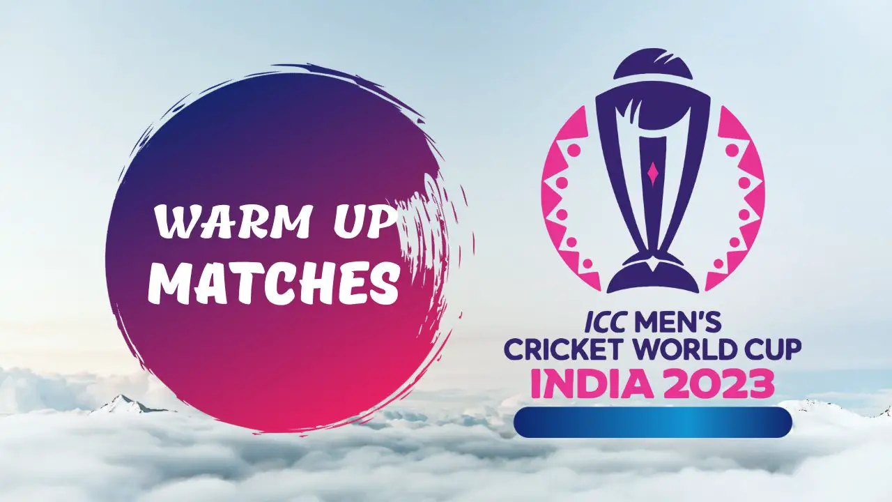 Cricket World Cup 2023 Warm Up Matches